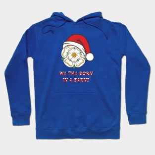 Yorkshire Christmas Wa Tha Born In A Barn? Hoodie